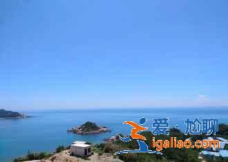 广东十个值得去的海岛，去吹海风吧！？